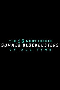 The 15 Most Iconic Summer Blockbusters of All Time