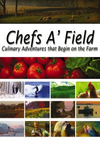 Chefs A' Field: Culinary Adventures that Begin on the Farm