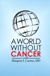 A World Without Cancer With Dr. Margaret Cuomo
