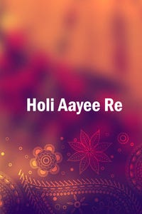 Holi Aayee Re