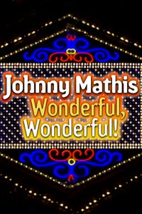 Johnny Mathis: Wonderful, Wonderful!