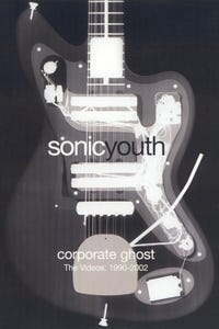 Sonic Youth: Corporate Ghost - The Videos 1990-2002