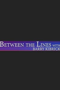 Between the Lines With Barry Kibrick